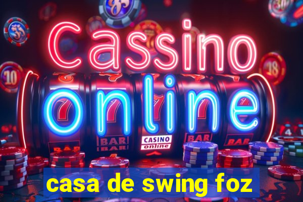 casa de swing foz